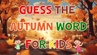 Guess the Autumn Word  Fun Fall Vocabulary Game for Kids  4K [upl. by Durante]