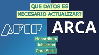 Arca ex Afip  Que datos es necesario actualizar Monotributo Jubilacion Obra Social etc [upl. by Ssur89]