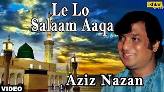 Le Lo Salaam Aaqa Aziz Nazan  Muslim Devotional [upl. by Aisan146]