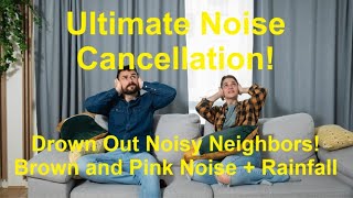 Ultimate Noise Cancellation Best Sounds for Noisy Neighbors Brown and Pink Noise  Rainfall [upl. by Beryl35]