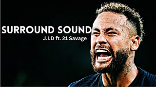 Neymar Jr ❯ JID  Surround Sound ft 21 Savage ● Skills amp Goals  HD [upl. by Uni]