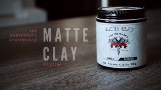 The Corpsmans Apothecary  Matte Clay Review 2020 [upl. by Lucio]