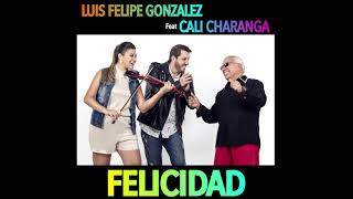 Felicidad  Luis Felipe Gonzalez Feat Cali Charanga [upl. by Ambrogino]