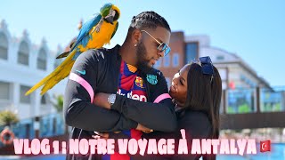 VLOG 1  NOTRE VOYAGE À ANTALYA 🇹🇷 MAGNIFIQUE 🥰😍 [upl. by Nnaynaffit]