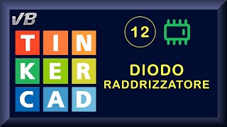 12  Diodo raddrizzatore  TINKERCAD [upl. by Eelram]