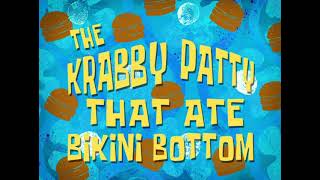 The Krabby Patty That Ate Bikini Bottom Title Card [upl. by Ayouqat]