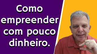 Como empreender com pouco dinheiro [upl. by Essy703]