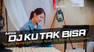 DJ Ku Tak Bisa  Adista Remix Galau Slow Bass [upl. by Ahtibbat649]