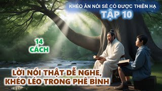 Khéo Ăn Nói Sẻ Có Được Thiên Hạ  Lời Nói Thật Dễ Nghe  Khéo Léo Trong Phê Bình [upl. by Sue]