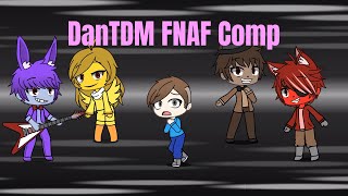 DanTDM FNAF Comp 1 Gacha Life Fan Video [upl. by Ailaroc]