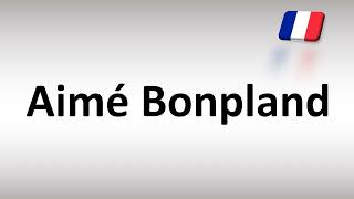 How to Pronounce Aimé Bonpland French Explorer [upl. by Ria]