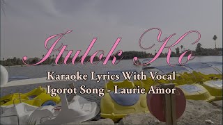 Itulok Ko  Laurie Amor  Igorot Song  Karaoke With Vocal [upl. by Sanchez702]