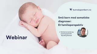 Små barn med somatiske diagnoser Et familieperspektiv  Webinar [upl. by Yenalem]