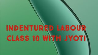 Indentured Labour Class 10 with Jyoti [upl. by Allecram846]