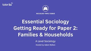 Essential Sociology – Getting Ready for Paper 2 Families and Households [upl. by Ellynad]