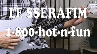 LE SSERAFIM 르세라핌  1800hotnfun Guitar Cover [upl. by Semajwerdna301]