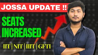 JOSSA UPDATE SEAT INCREASED FOR IIT  NIT  IIIT  GFTI ⚠️ [upl. by Nahtnoj]