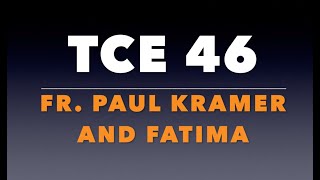 TCE 46 Fr Paul Kramer and Fatima [upl. by Rea]