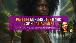 254 Neoshi Hypno  Past life MURDERED for Magic Spirit Attachment  Spiritual Hypnosis [upl. by Roos]