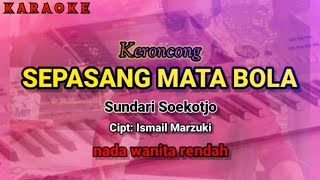 Karaoke SEPASANG MATA BOLA nada wanita rendahl  Sundari Soekotjo  cipt Ismail Marzuki [upl. by Nyvets395]