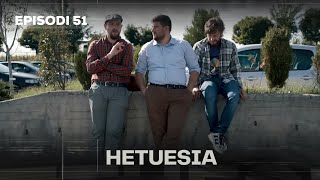 Seriali HETUESIA  Episodi 51 [upl. by Annoyik31]