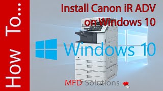 Install Canon iR ADVANCE printer driver on Windows 10  MFD Solutions [upl. by Stichter]