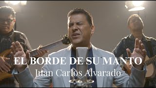 El borde de su manto Juan Carlos Alvarado [upl. by Atterol494]