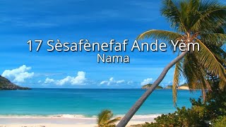 Nama  17 Sèsafènefaf Ande Yèm nmx [upl. by Sherburne43]