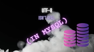 UTF8 Encoding Explained MySQL Server Doesnt Think Its Real [upl. by Maureen907]