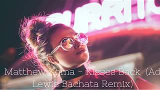 Matthew Koma  Kisses Back Ad Lewis Bachata Remix [upl. by Ynahpets194]