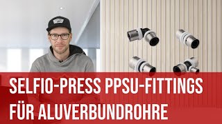 SelfioPress PPSUFittings für AluVerbundrohr  Sichere und dauerhafte Verbindungen ohne Aufwand [upl. by Schlesinger827]