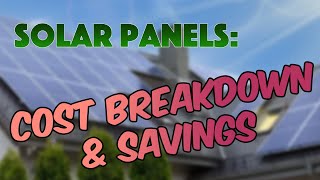 Solar Panels Cost Breakdown and Savings [upl. by Divd]