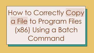 How to Correctly Copy a File to Program Files x86 Using a Batch Command [upl. by Otsuaf890]