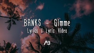 BANKS  Gimme Lyrics  Lyric Video [upl. by Popele363]