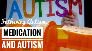 Autism And Medication  Parents Opinion  Fathering Autism Vlog [upl. by Latimore]