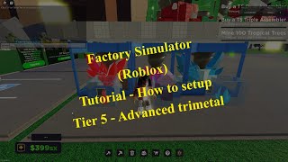 Factory Simulator Roblox  Tutorial  Tier 5  Quick advanced trimetal setup [upl. by Constantina949]