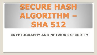 SECURE HASH ALGORITHM – SHA 512 [upl. by Ashton]