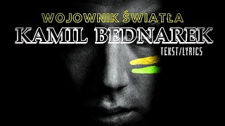 KAMIL BEDNAREK  WOJOWNIK ŚWIATŁA Tekst  Lyrics [upl. by Medina]