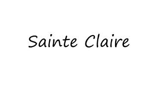 How to Pronounce Sainte Claire [upl. by Miarfe675]