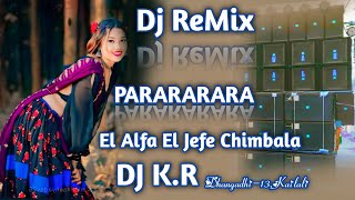 PARARARARA El Alfa El Jefe Chimbala EDM Remix DJ KR Dhangadhi13Kailali [upl. by Mcdowell577]