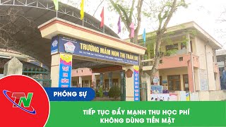 Tiếp tục đẩy mạnh thu học phí không dùng tiền mặt [upl. by Maloney]