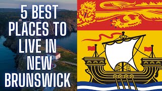 Top 5 BEST Places to Live in New Brunswick [upl. by Valente]