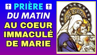 Prière Du Matin ✨ AU COEUR IMMACULÉ DE MARIE ✨ Pour Bien Commencer la Journée [upl. by Llerrej]