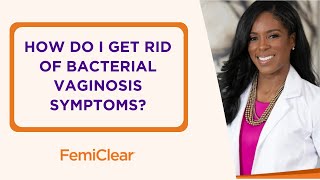 How Do I Get Rid of Bacterial Vaginosis Symptoms  FemiClear [upl. by Yemrej]