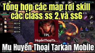 Mu Huyền Thoại Tarkan  Tổng hợp các map rơi skill các class ss2 và ss6 [upl. by Ycat231]