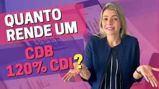 Quanto rende um “CDB 120 DO CDI” Como comparar aplicação em CDI com taxa PREFIXADA [upl. by Mailli]