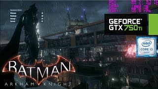 GTX 750 Ti  Batman Arkham Knight i3 6100 1080p amp 768p [upl. by Eniamret]