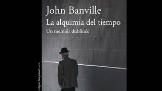 La alquimia del tiempo de John Banville [upl. by Reemas]