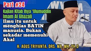 Part 24 Ilmu itu untuk menghias BATIN manusia Bukan sekadar memenuhi Akal Kajian Ihya Ulumuddin [upl. by Livesay734]