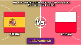 U16M ESPAÑA vs POLONIA Torneo Internacional Cadete Villa de Iscar 2023 [upl. by Aisyla146]